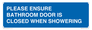 PLEASE ENSURE BATHROOM DOOR IS CLOSED WHEN SHOWERING